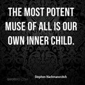 Does that mean our inner child inspires us, or is that who we write for?